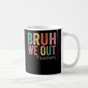 Bruh We Out Teachers Happy Last Day Of School Coffee Mug