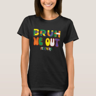 Bruh We Out Teachers Happy Last Day Of School Cool T-Shirt