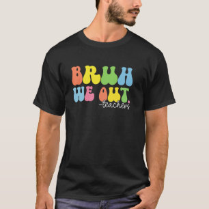 Bruh We Out Teachers Happy Last Day Of School Groo T-Shirt