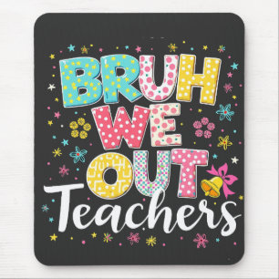 Bruh We Out Teachers Happy Last Day Of School Mouse Pad