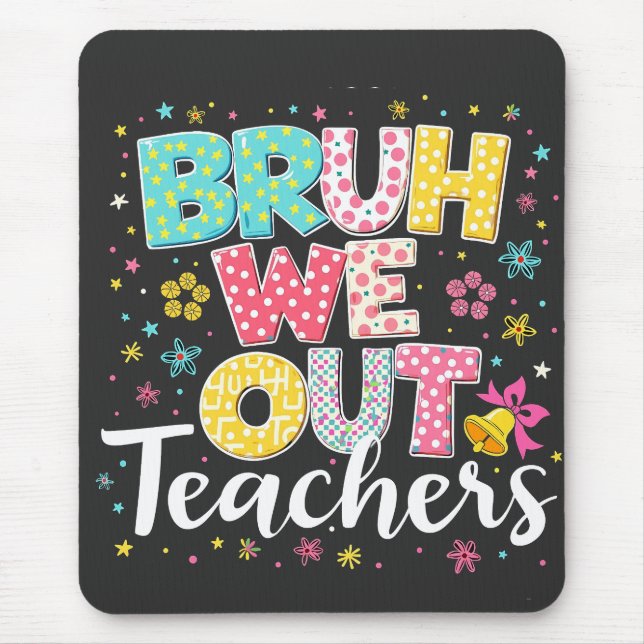 Bruh We Out Teachers Happy Last Day Of School Mouse Pad (Front)