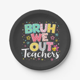 Bruh We Out Teachers Happy Last Day Of School Paper Plate