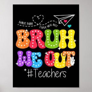 Bruh we out teachers happy last day of school  poster
