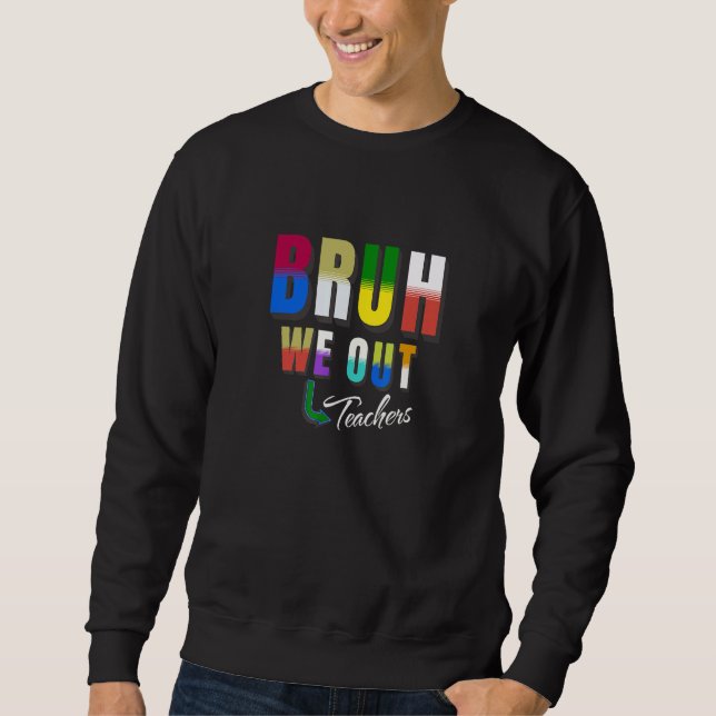 Bruh We Out Teachers Happy Last Day Of School Retr Sweatshirt (Front)