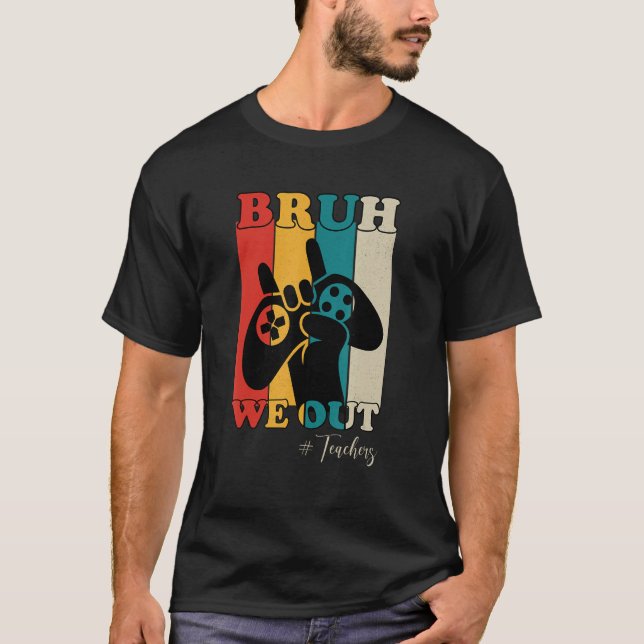 Bruh We Out Teachers Happy Last Day Of School Retr T-Shirt (Front)