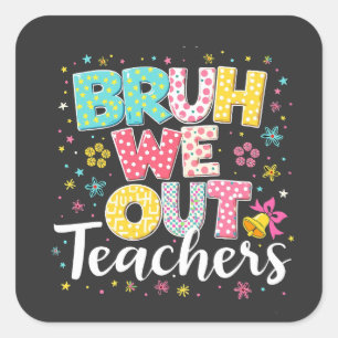 Bruh We Out Teachers Happy Last Day Of School Square Sticker