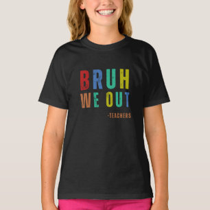 Bruh We Out Teachers, happy last day Of School T-Shirt