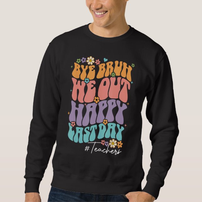 Bruh We Out Teachers  Happy Last Day Of School Tea Sweatshirt (Front)