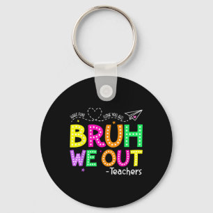 Bruh We Out Teachers Happy Last Day Of School Teac Key Ring