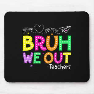 Bruh We Out Teachers Happy Last Day Of School Teac Mouse Pad