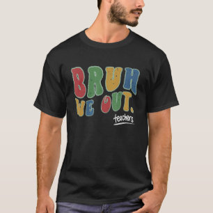 Bruh We Out Teachers Hello Summer Break Groovy Vin T-Shirt
