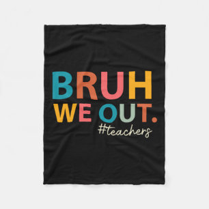 Bruh We Out Teachers Last Day Of School End Of Sch Fleece Blanket