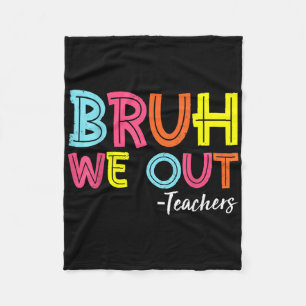 Bruh We Out Teachers Last Day Of School End Of Sch Fleece Blanket
