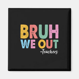 Bruh We Out Teachers Last Day Of School End Of Sch Magnet