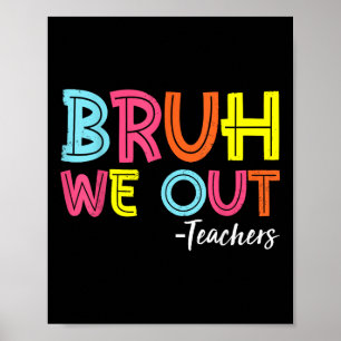 Bruh We Out Teachers Last Day Of School End Of Sch Poster