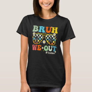 Bruh We Out Teachers Last Day Of School End Of Sch T-Shirt