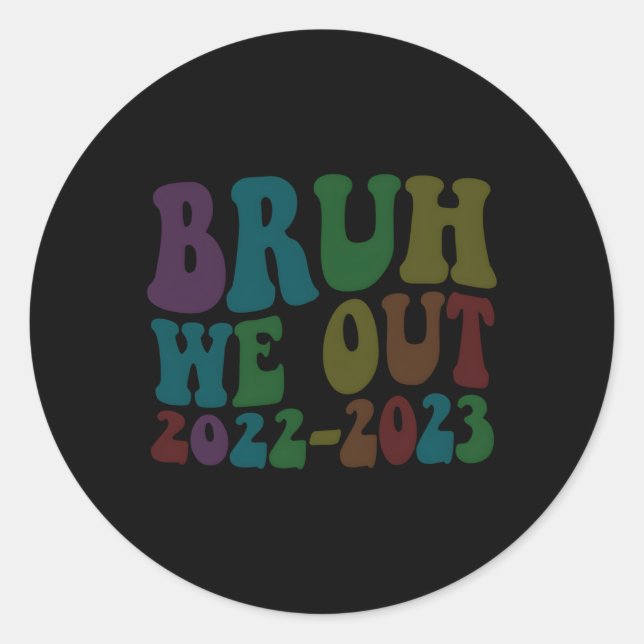 Bruh We Out Teachers Last Day Of School Graduation Classic Round Sticker (Front)