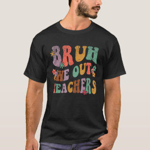 Bruh We Out Teachers Last Day of School Hello Summ T-Shirt