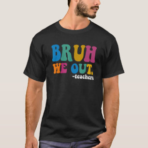Bruh We Out Teachers  Last Day Of School Summer Te T-Shirt