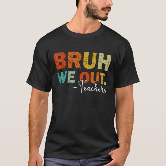 Bruh We Out Teachers  Last Schoolday T-Shirt (Front)