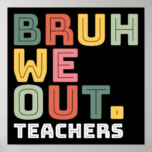 Bruh We Out Teachers Poster