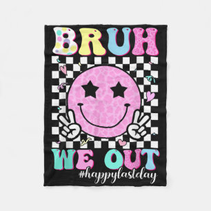 Bruh We Out Teachers Student Happy Last Day Of Sch Fleece Blanket