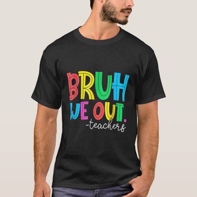 Bruh We Out Teachers Student Happy Last Day Of Sch T-Shirt (Front)