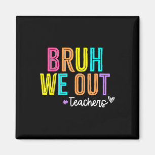 Bruh We Out Teachers Summer Break Happy Last Day O Magnet