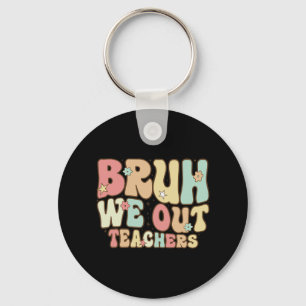 Bruh We Out Teachers Summer Last Day Of School Coo Key Ring