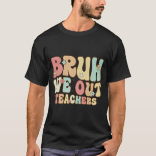 Bruh We Out Teachers Summer Last Day Of School Coo T-Shirt