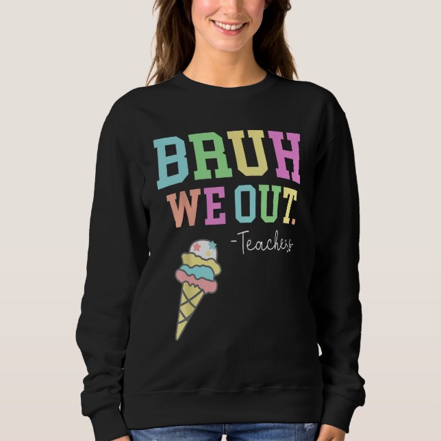Bruh We Out Teachers Summer Last Day Of School Men Sweatshirt (Front)