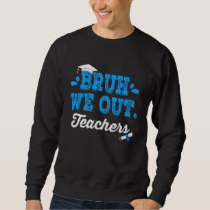 Bruh We Out Teachers Summer Last Day Of School Men Sweatshirt