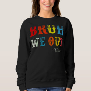 Bruh We Out Teachers Summer Last Day Of School Men Sweatshirt