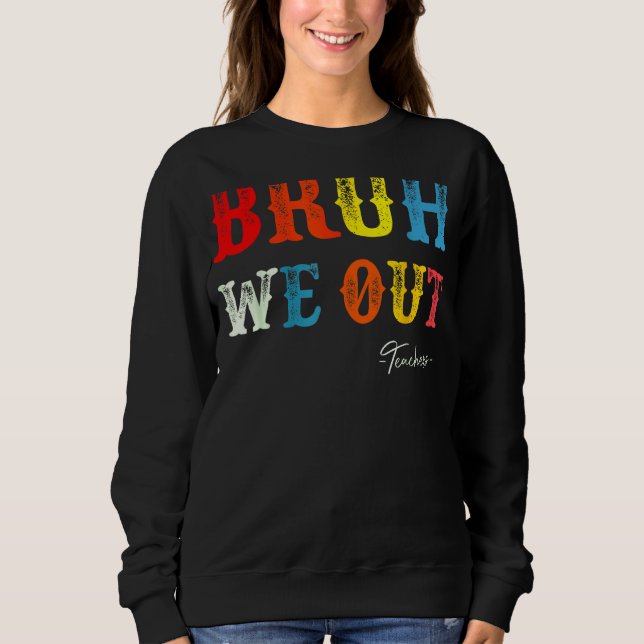 Bruh We Out Teachers Summer Last Day Of School Men Sweatshirt (Front)