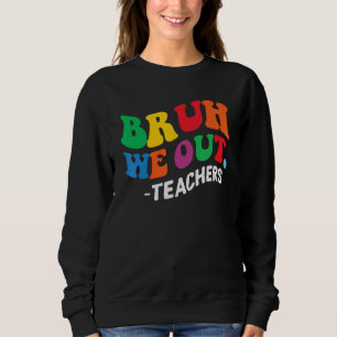 Bruh We Out Teachers Summer Last Day Of School Men Sweatshirt