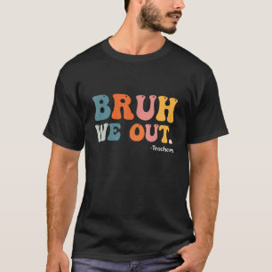 Bruh We Out Teachers Summer Last Day Of School Men T-Shirt