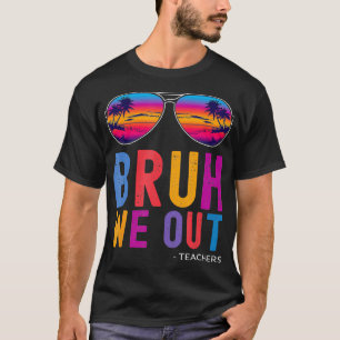 Bruh We Out Teachers Summer Last Day Of School Men T-Shirt