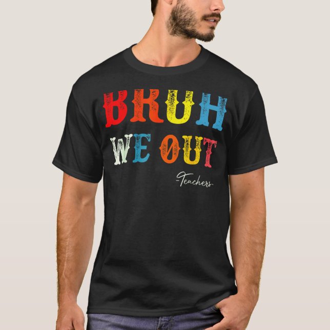 Bruh We Out Teachers Summer Last Day Of School Men T-Shirt (Front)