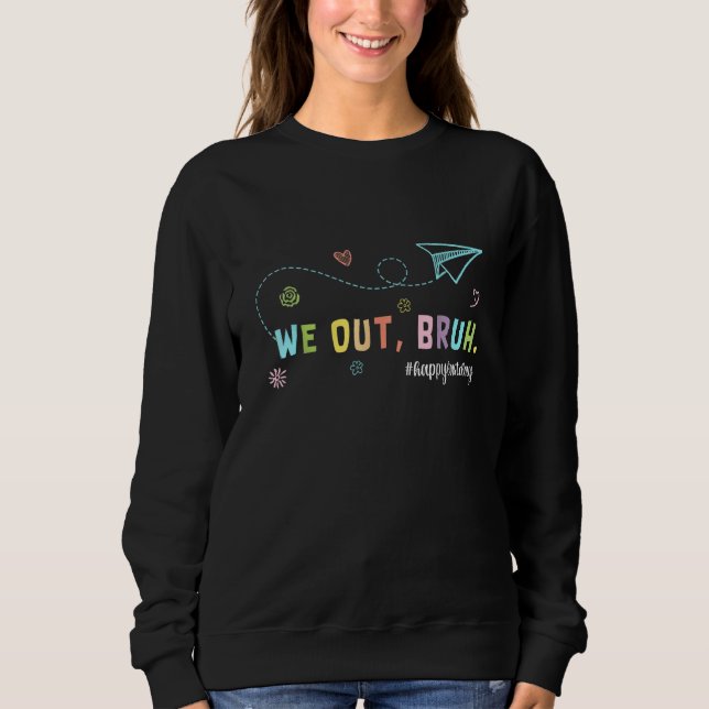 Bruh We Out Teachers Summer Last Day Of School Tea Sweatshirt (Front)