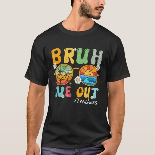 Bruh We Out Teachers Summer Last Day Of School Wom T-Shirt (Front)