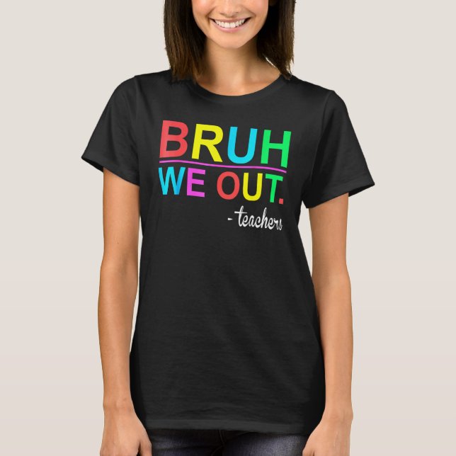 Bruh We Out Teachers Summer Last Day Of School Wom T-Shirt (Front)