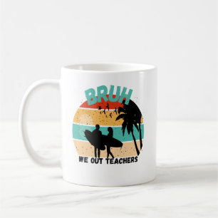 Bruh We Out Teachers - Welcom Summer Bruh Coffee Mug