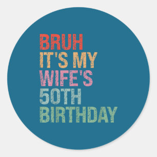 Bruh Wife's 50th Birthday Queen Classic Round Sticker