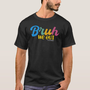 BruhWe Out Teacher Retro Summer Break Last School  T-Shirt