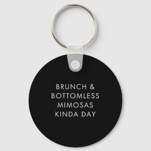 Brunch And Bottomless Mimosas Kinda Day Funny Quot Key Ring