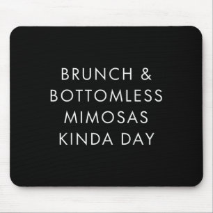 Brunch And Bottomless Mimosas Kinda Day Funny Quot Mouse Pad