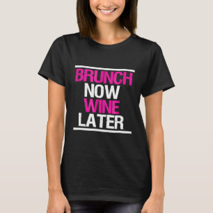 Brunch Now Wine Later Funny Brunch Squad T-Shirt