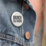 Brunch So Hard 3 Cm Round Badge<br><div class="desc">Declare your allegiance for the REAL most important meal of the day with this fun black and white button. Design features "Brunch So Hard, " a fun play on the rap lyric in crisp,  modern block text.</div>