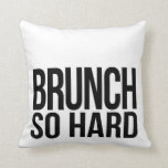 Brunch So Hard Black & White Cushion<br><div class="desc">Modern black and white pillow features "Brunch So Hard" in modern block typography. Perfect for those who love their brunch with a side of pop culture!</div>