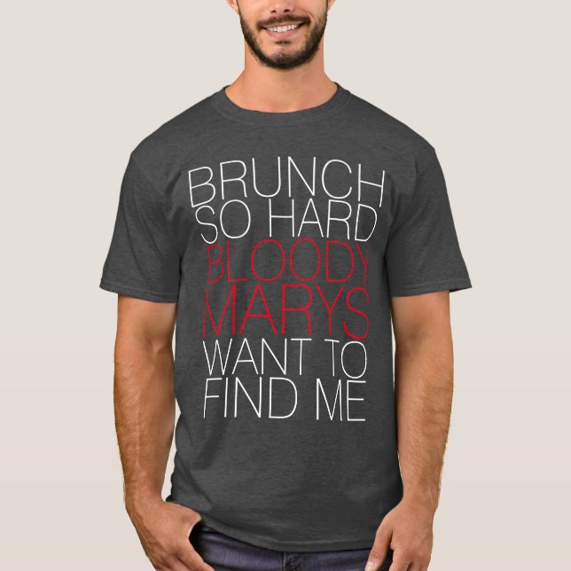 BRUNCH SO HARD BLOODY MARYS WANT TO FIND ME TEE (Front)